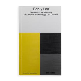 Bob y Leo. Una conversación entre Robert Rauschenberg y Leo Castelli.   | 06701 | Tienda - Fundación Juan March